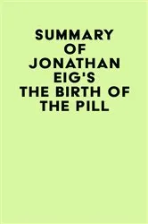 Book cover of Summary of Jonathan Eig's The Birth of the Pill by Unknown