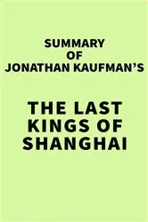 Book cover of Summary of Jonathan Kaufman's The Last Kings of Shanghai by IRB Media