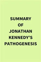 Book cover of Summary of Jonathan Kennedy's Pathogenesis by IRB Media