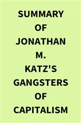 Book cover of Summary of Jonathan M. Katz's Gangsters of Capitalism by IRB Media