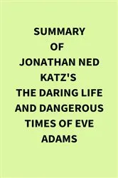 Book cover of Summary of Jonathan Ned Katz's The Daring Life and Dangerous Times of Eve Adams by Unknown