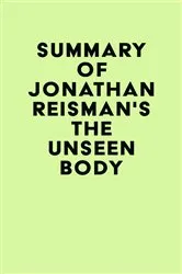 Book cover of Summary of Jonathan Reisman's The Unseen Body by IRB Media