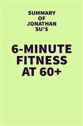 Book cover of Summary of Jonathan Su's 6-Minute Fitness at 60+ by Unknown