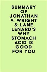 Book cover of Summary of Jonathan V. Wright & Lane Lenard's Why Stomach Acid Is Good for You by IRB Media