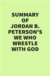 Book cover of Summary of Jordan B. Peterson’s We Who Wrestle with God by IRB Media