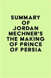 Book cover of Summary of Jordan Mechner's The Making of Prince of Persia by Unknown