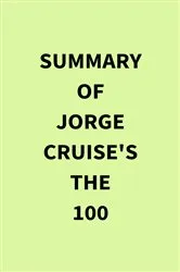 Book cover of Summary of Jorge Cruise's The 100 by IRB Media