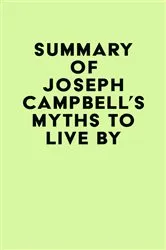 Book cover of Summary of Joseph Campbell's Myths to Live By by IRB Media