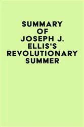 Book cover of Summary of Joseph J. Ellis's Revolutionary Summer by IRB Media
