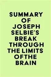 Book cover of Summary of Joseph Selbie's Break Through the Limits of the Brain by IRB Media