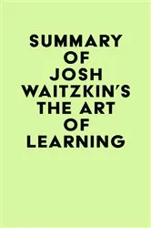 Book cover of Summary of Josh Waitzkin's The Art of Learning by IRB Media