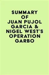 Book cover of Summary of Juan Pujol Garcia & Nigel West's Operation Garbo by IRB Media
