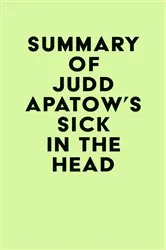Book cover of Summary of Judd Apatow's Sick in the Head by Unknown