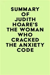 Book cover of Summary of Judith Hoare's The Woman Who Cracked the Anxiety Code by Unknown