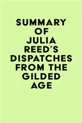 Book cover of Summary of Julia Reed's Dispatches from the Gilded Age by Unknown