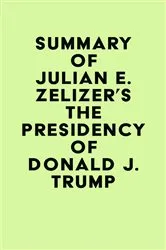 Book cover of Summary of Julian E. Zelizer's The Presidency of Donald J. Trump by IRB Media