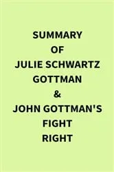 Book cover of Summary of Julie Schwartz Gottman & John Gottman's Fight Right by IRB Media