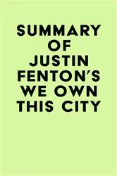 Book cover of Summary of Justin Fenton's We Own This City by IRB Media