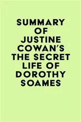 Book cover of Summary of Justine Cowan's The Secret Life of Dorothy Soames by Unknown