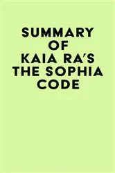 Book cover of Summary of Kaia Ra's The Sophia Code by IRB Media
