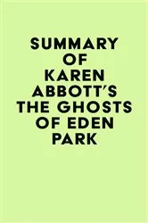 Book cover of Summary of Karen Abbott's The Ghosts of Eden Park by Unknown