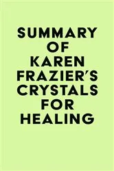 Book cover of Summary of Karen Frazier's Crystals for Healing by IRB Media