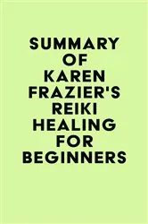 Book cover of Summary of Karen Frazier's Reiki Healing for Beginners by Unknown