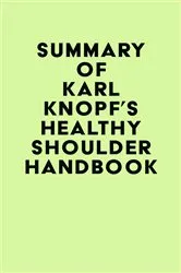 Book cover of Summary of Karl Knopf's Healthy Shoulder Handbook by IRB Media