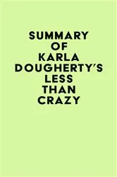 Book cover of Summary of Karla Dougherty's Less than Crazy by IRB Media