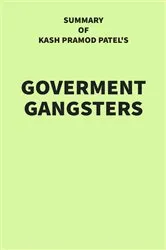 Book cover of Summary of Kash Pramod Patel's Government Gangsters by Unknown