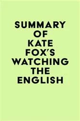 Book cover of Summary of Kate Fox's Watching the English by Unknown