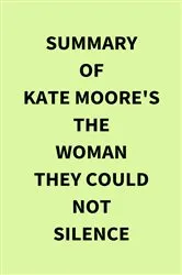 Book cover of Summary of Kate Moore's The Woman They Could Not Silence by IRB Media