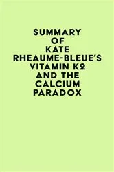 Book cover of Summary of Kate Rheaume-Bleue's Vitamin K2 and the Calcium Paradox by IRB Media