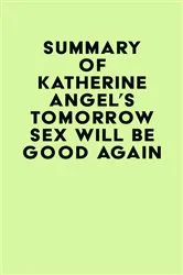 Book cover of Summary of Katherine Angel's Tomorrow Sex Will Be Good Again by IRB Media
