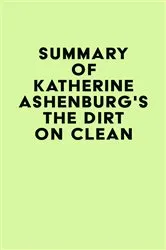 Book cover of Summary of Katherine Ashenburg's The Dirt on Clean by IRB Media