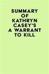 Book cover of Summary of Kathryn Casey's A Warrant to Kill by Unknown