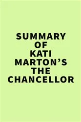 Book cover of Summary of Kati Marton’s The Chancellor by Unknown
