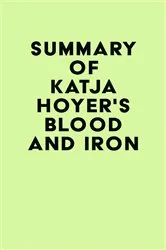 Book cover of Summary of Katja Hoyer's Blood and Iron by IRB Media