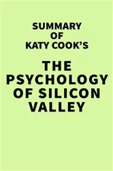 Book cover of Summary of Katy Cook's The Psychology of Silicon Valley by IRB Media