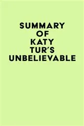 Book cover of Summary of Katy Tur's Unbelievable by Unknown