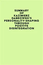 Book cover of Summary of Kazimierz Dabrowski's Personality-Shaping Through Positive Disintegration by IRB Media