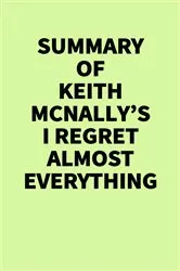 Book cover of Summary of Keith McNally's I Regret Almost Everything by IRB Media