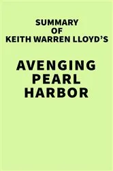 Book cover of Summary of Keith Warren Lloyd's Avenging Pearl Harbor by IRB Media