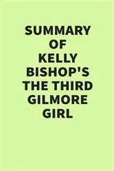 Book cover of Summary of Kelly Bishop’s The Third Gilmore Girl by IRB Media