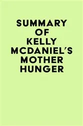Book cover of Summary of Kelly McDaniel's Mother Hunger by IRB Media