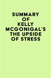 Book cover of Summary of Kelly McGonigal's The Upside of Stress by IRB Media