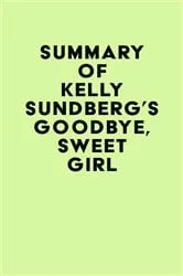 Book cover of Summary of Kelly Sundberg's Goodbye, Sweet Girl by IRB Media