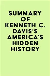 Book cover of Summary of Kenneth C. Davis's America's Hidden History by IRB Media