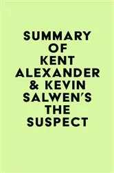 Book cover of Summary of Kent Alexander & Kevin Salwen's The Suspect by IRB Media