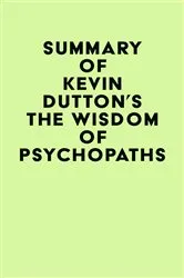 Book cover of Summary of Kevin Dutton's The Wisdom of Psychopaths by Unknown